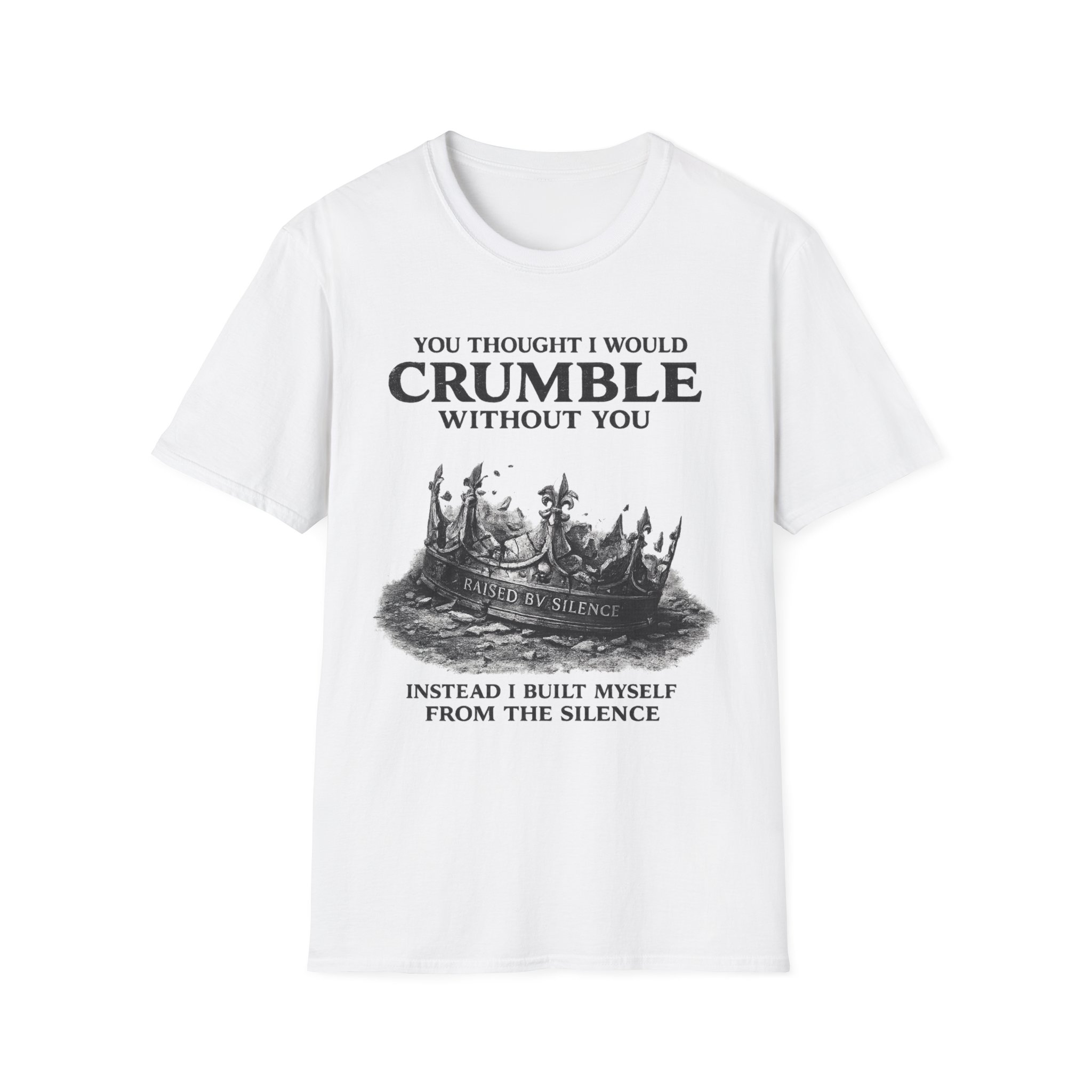 Inspirational Crown T-Shirt — “You Thought I Would Crumble Without You” Motivational Tee